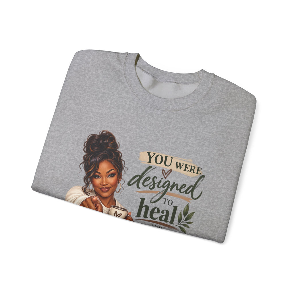 You Were Designed to Heal, Built to Restore Unisex Crewneck Sweatshirt